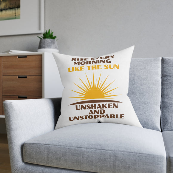 Rise Every Morning Like the Sun Square Pillow