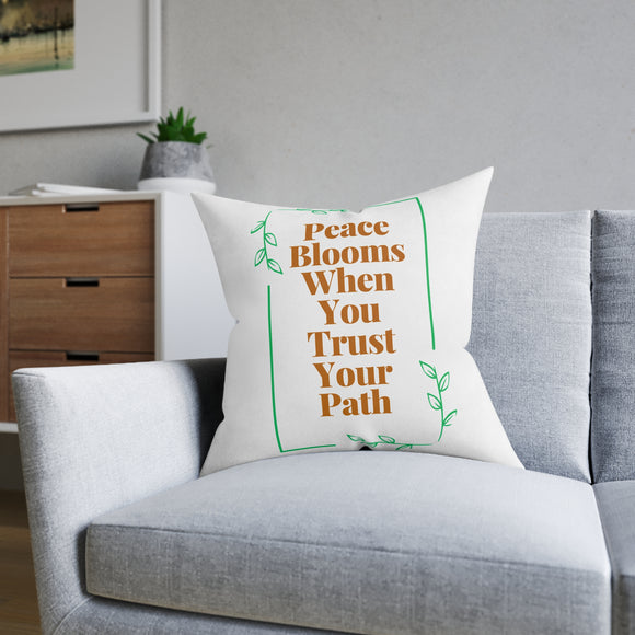 Peace Blooms When You Trust Your Path Square Pillow