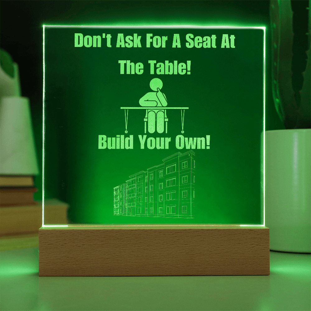 Don't Ask For a Seat at the Table, Build Your Own - Bold Infinity.store