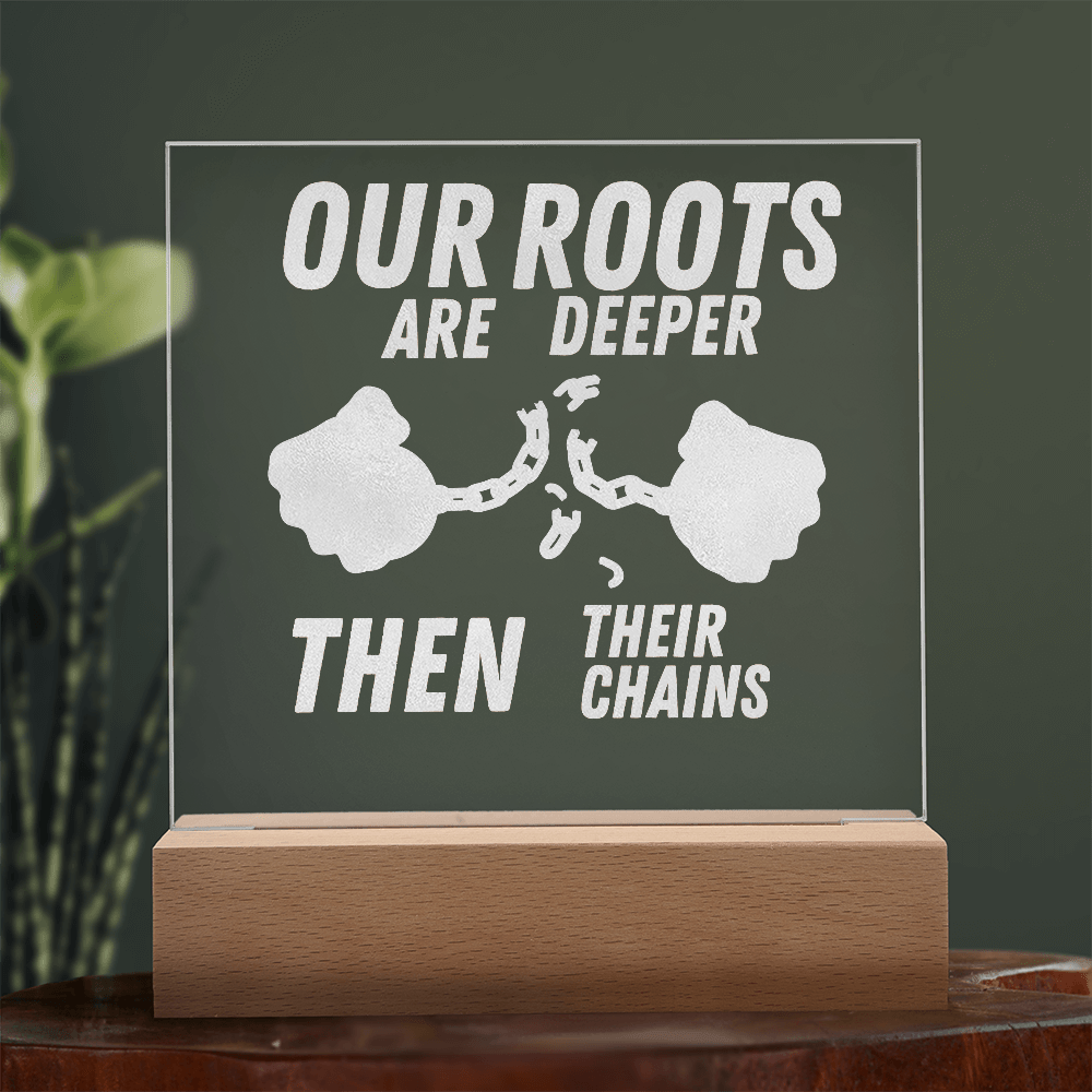 Our Roots Are Deeper Then Their Chains - Bold Infinity.store