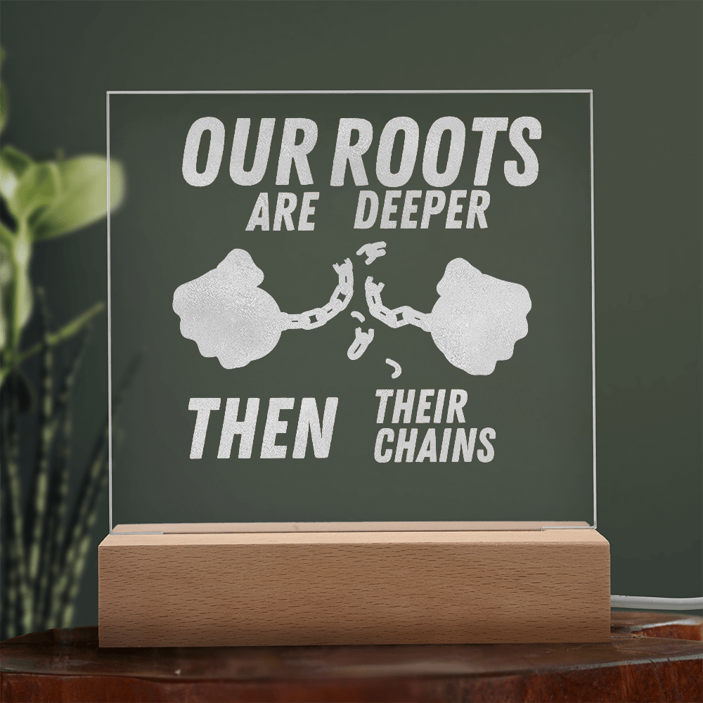 Our Roots Are Deeper Then Their Chains - Bold Infinity.store