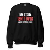 My Story Isn't Over, It's Just Gathering Power Unisex Sweatshirt