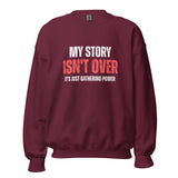 My Story Isn't Over, It's Just Gathering Power Unisex Sweatshirt