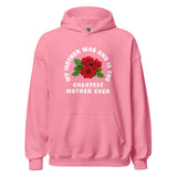My Mother Was and Is the Greatest Mother Ever Unisex Hoodie