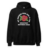 My Mother Was and Is the Greatest Mother Ever Unisex Hoodie