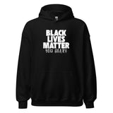 Black Lives Matter You Hear! Unisex Hoodie