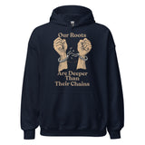 Our Roots Are Deeper Than Their Chains Unisex Hoodie