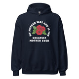 My Mother Was and Is the Greatest Mother Ever Unisex Hoodie