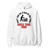 Don't Ask For A Seat At The Table, Build Your Own Unisex Hoodie