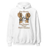 Our Roots Are Deeper Than Their Chains Unisex Hoodie