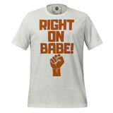 Right On Babe! Unisex t-shirt