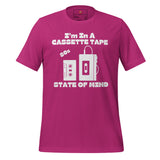 I'm In A Cassette Tape State Of Mind Unisex t-shirt