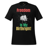 Freedom Is My Birthright Juneteenth Celebration Unisex tee