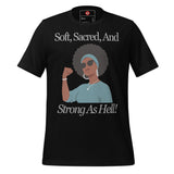 Soft, Sacred, and Strong as Hell Unisex t-shirt