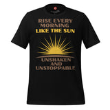 Rise Every Morning Like The Sun Unisex t-shirt