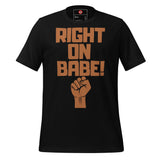 Right On Babe! Unisex t-shirt