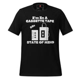 I'm In A Cassette Tape State Of Mind Unisex t-shirt