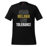 Strong Melanin Low Tolerance Unisex t-shirt