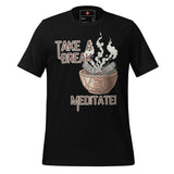 Take A Break Meditate Unisex t-shirt