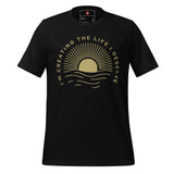 I'm Creating the Life I Deserve Unisex t-shirt