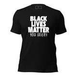 Black Lives Matter You Hear! Unisex t-shirt