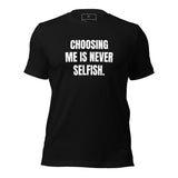 Choosing Me Is Never Selfish Unisex t-shirt