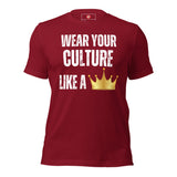 Wear Your Culture Like A Crown Unisex t-shirt
