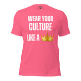 Wear Your Culture Like A Crown Unisex t-shirt
