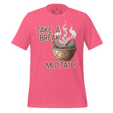 Take A Break Meditate Unisex t-shirt