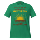 Rise Every Morning Like The Sun Unisex t-shirt
