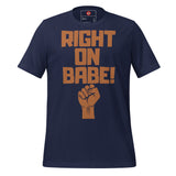 Right On Babe! Unisex t-shirt