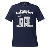 I'm In A Cassette Tape State Of Mind Unisex t-shirt