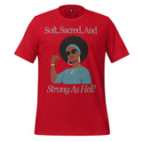 Soft, Sacred, and Strong as Hell Unisex t-shirt