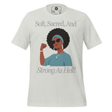 Soft, Sacred, and Strong as Hell Unisex t-shirt