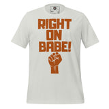 Right On Babe! Unisex t-shirt