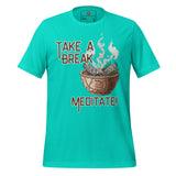 Take A Break Meditate Unisex t-shirt