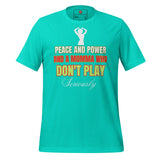 Peace and Power and a Momma Who Don't Play  t-shirt