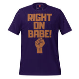 Right On Babe! Unisex t-shirt