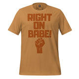 Right On Babe! Unisex t-shirt