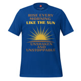Rise Every Morning Like The Sun Unisex t-shirt
