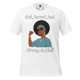 Soft, Sacred, and Strong as Hell Unisex t-shirt