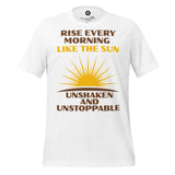 Rise Every Morning Like The Sun Unisex t-shirt
