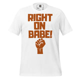 Right On Babe! Unisex t-shirt